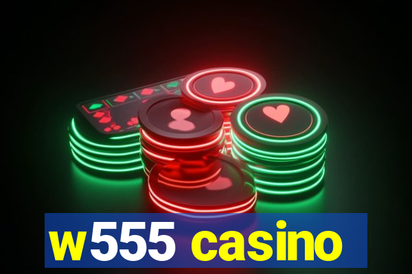 w555 casino